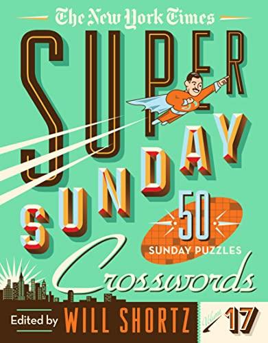 The New York Times Super Sunday Crosswords (Volume 17)