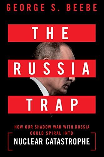 The Russia Trap: How Our Shadow War With Russia Could Spiral Into Nuclear Catastrophe