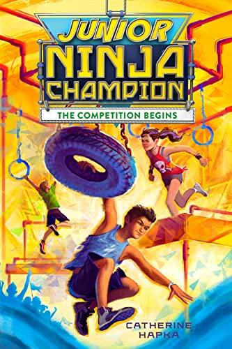 The Competition Begins (Junior Ninja Champion, Bk. 1)