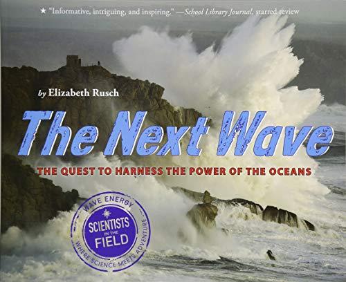 The Next Wave: The Quest To Harness The Power Of The Oceans (Scientists in the Field)