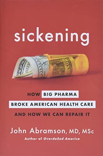 Sickening: How Big Pharma Broke American Health Care and How We Can Repair It
