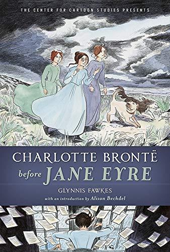 Charlotte Bronte Before Jane Eyre (The Center for Cartoon Studies Presents)