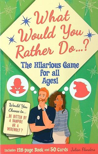 What Would You rather Do...? The Hilarious Game for All Ages!