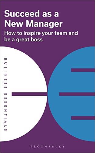 Succeed as a New Manager: How to Inspire Your Team and Be a Great Boss (Business Essentials)
