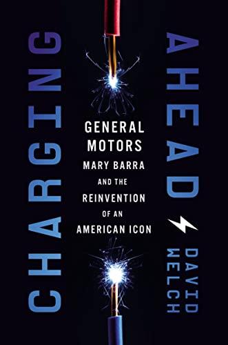 Charging Ahead: General Motors, Mary Barra, And The Reinvention Of An American Icon