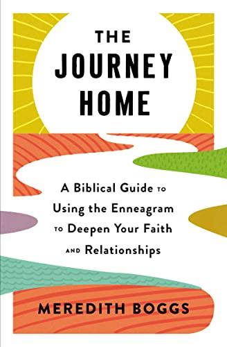 The Journey Home: A Biblical Guide to Using the Enneagram to Deepen Your Faith and Relationships