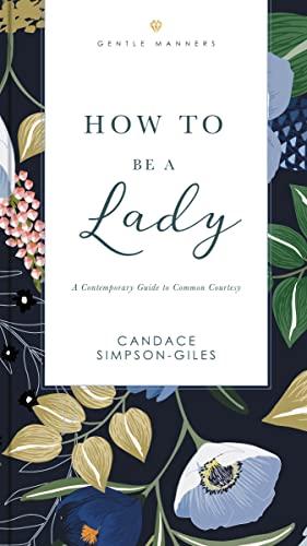 How to Be a Lady: A Contemporary Guide to Common Courtesy (GentleManners Series)