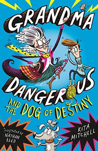 Grandma Dangerous and the Dog of Destiny (Grandma Dangerous, Bk. 1)