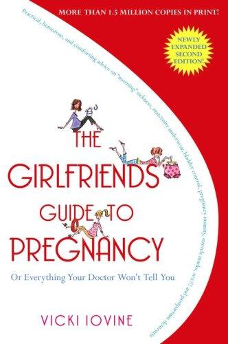 The Girlfriends' Guide to Pregnancy, Or Everything Your Doctor Won't Tell You (Expanded 2nd Edition)