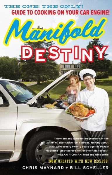 Manifold Destiny: The One! the Only! Guide to Cooking on Your Car Engine! (Revised & Updated)