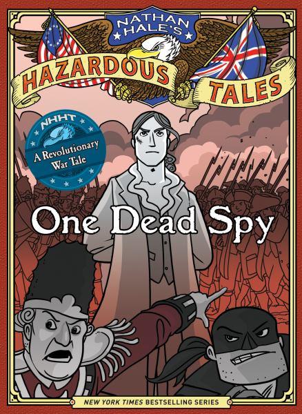 One Dead Spy: A Revolutionary War Tale (Nathan Hale's Hazardous Tales)