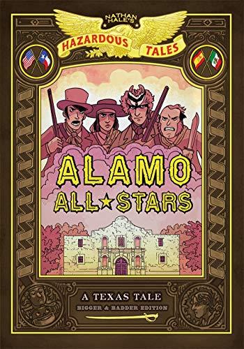 Alamo All-Stars: Bigger & Badder Edition (Nathan Hale's Hazardous Tales, Volume 6)