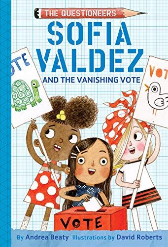 Sofia Valdez and the Vanishing Vote (The Questioneers, Bk. 4)