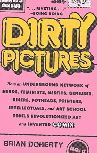 Dirty Pictures: How an Underground Network of Nerds, Feminists, Misfits, Geniuses, Bikers, Potheads, Printers, Intellectuals, and Art School Rebels Re