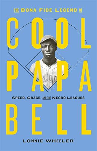 The Bona Fide Legend of Cool Papa Bell: Speed, Grace, and the Negro Leagues