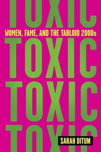 Toxic: Women, Fame, and the Tabloid 2000s