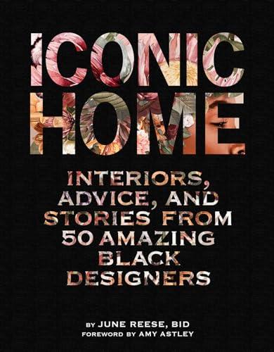 Iconic Home: Interiors, Advice, and Stories From 50 Amazing Black Designers