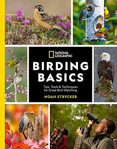 Birding Basics: Tips, Tools, and Techniques for Great Bird-watching (National Geographic)