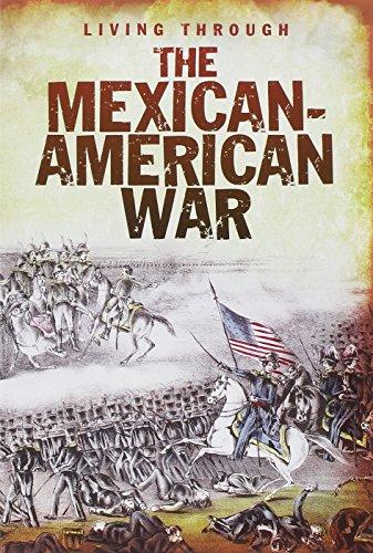 The Mexican-American War (Living Through. . .)