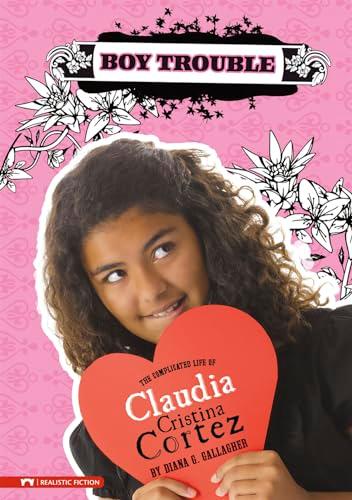 Boy Trouble (The Complicated Life of Claudia Cristina Cortez)