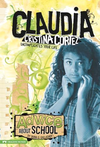 Advice About School: Claudia Cristina Cortez Uncomplicates Your Life (Claudia Christina Cortez)