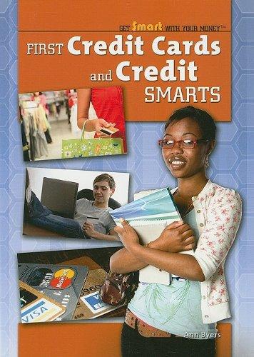 First Credit Cards and Credit Smarts (Get Smart With Your Money)