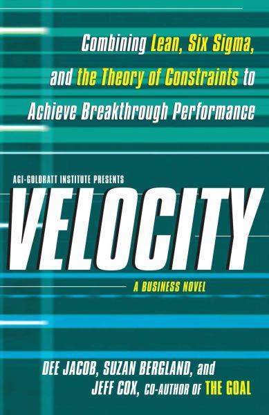 Velocity: Combining Lean, Six Sigma, and the Theory  of Constraints to Achieve Breakthrough Performance