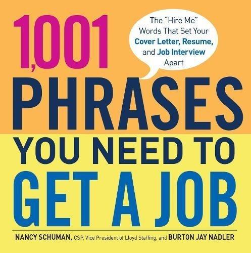 1,001 Phrases You Need to Get a Job: The 'Hire Me' Words that Set Your Cover Letter, Resume, and Job Interview Apart