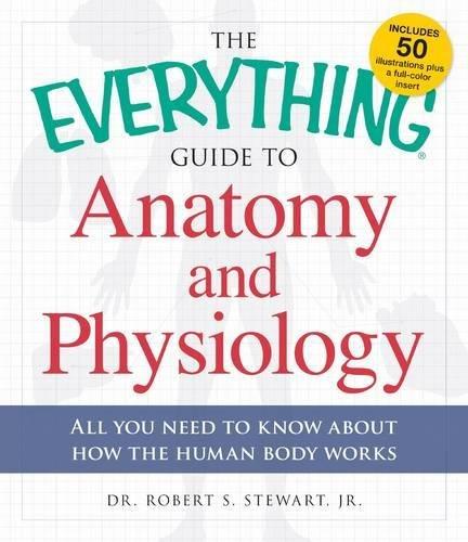 Anatomy and Physiology: All You Need to Know About How the Human Body Works (The Everyting Guide to)