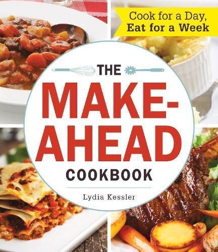 The Make-Ahead Cookbook: Cook For a Day, Eat For a Week