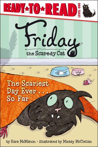 Friday The Scaredy Cat: The Scariest Day Ever...So Far (Ready-to-Read, Level 1)