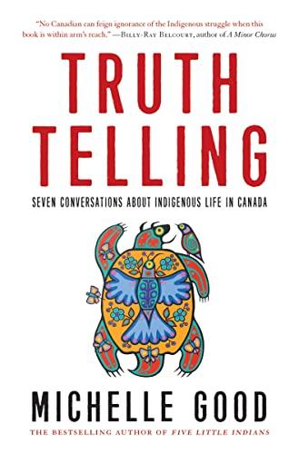 Truth Telling: Seven Conversations About Indigenous Life in Canada