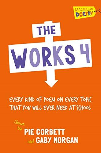The Works 4: Every Kind of Poem on Every Topic That You Will Ever Need at School (MacMillan Poetry)