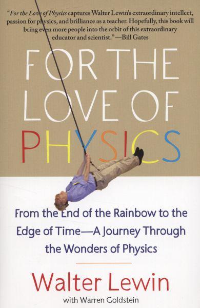 For the Love of Physics: From the End of the Rainbow to the Edge of Time--A Journey Through the Wonders of Physics