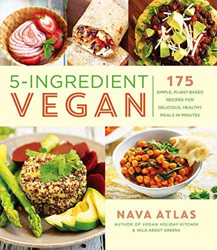 5-Ingredient Vegan: 175 Simple, Plant-Based Recipes for Delicious, Healthy Meals in Minutes