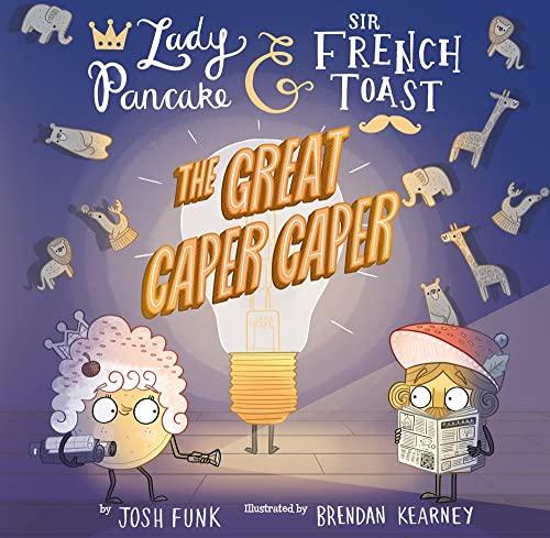 The Great Caper Caper (Lady Pancake and Sir French Toast, Bk. 5)