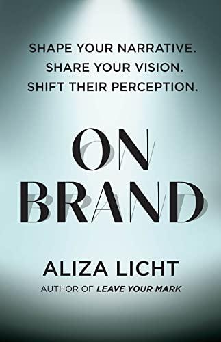 On Brand: Shape Your Narrative, Share Your Vision, Shift Their Perception