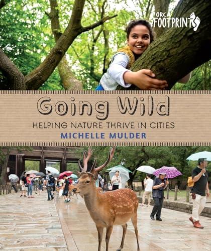 Going Wild: Helping Nature Thrive in Cities (Orca Footprints)