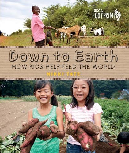 Down To Earth: How Kids Help Feed the World (Orca Footprints)