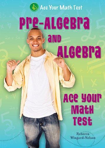 Pre-Algebra and Algebra: Ace Your Math Test