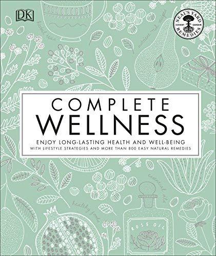 Complete Wellness: Enjoy Long-Lasting Health and Well-Being with More Than 800 Natural Remedies
