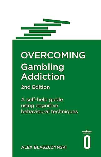 Overcoming Gambling Addiction: A Self-Help Guide Using Cognitive Behavioural Techniques (2nd Edition)