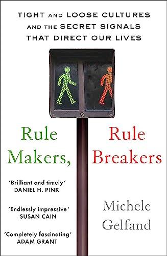 Rule Makers, Rule Breakers, Tight and Loose Cultures and the Secret Signals That Direct Our Lives