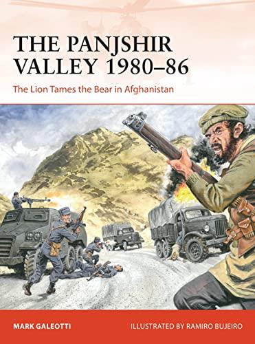The Panjshir Valley 1980-86: The Lion Tames the Bear in Afghanistan (Campaign, Bk. 369)