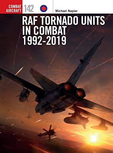RAF Tornado Units in Combat 1992-2019 (Combat Aircraft, Bk. 142)