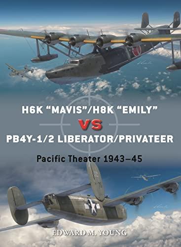 H6K "Mavis"/H8K "Emily" vs PB4Y-1/2 Liberator/Privateer: Pacific Theater 1943-45 (Duel, Volume 126)