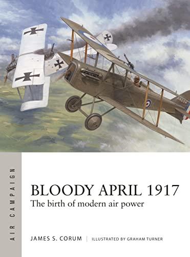 Bloody April 1917: The Birth of Modern Air Power (Air Campaign, Bk. 33)