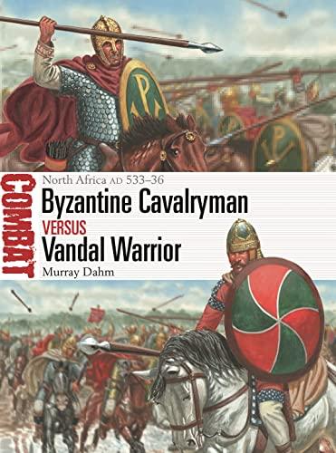Byzantine Cavalryman vs Vandal Warrior: North Africa AD 533-36 (Combat, No. 73)