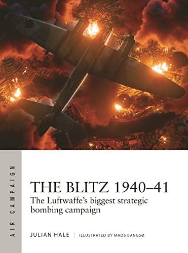 The Blitz 1940–41: The Luftwaffe's Biggest Strategic Bombing Campaign (Air Campaign, 38)