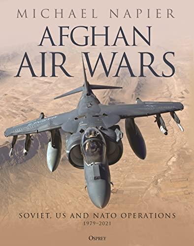 Afghan Air Wars: Soviet, US and NATO Operations, 1979 - 2021
